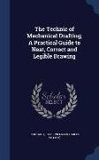 The Technic of Mechanical Drafting, A Practical Guide to Neat, Correct and Legible Drawing