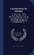 Considerations on Volcanos,: The Probable Causes of Their Phenomena, the Laws Which Determine Their March, the Disposition of Their Products, and T