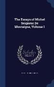 The Essays of Michel Seigneur de Montaigne, Volume 1