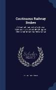 Continuous Railway Brakes: A Practical Treatise on the Several Systems in Use in the United Kingdom, Their Construction and Performance
