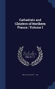 Cathedrals and Cloisters of Northern France, Volume 1