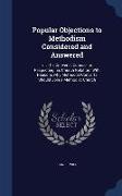 Popular Objections to Methodism Considered and Answered: Or, the Convert's Counsellor Respecting His Church Relation: With Reasons Why Methodist Conve