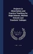 Projects in Observation and Practice Teaching for High Schools, Normal Schools and Teachers' Colleges