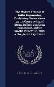 The Modern Practice of Boiler Engineering, Containing Observations on the Construction of Steam Boilers, And Upon Furnances Used for Smoke Prevention