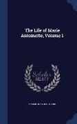 The Life of Marie Antoinette, Volume 1