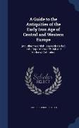 A Guide to the Antiquities of the Early Iron Age of Central and Western Europe: (Including the British Late-Keltic Period) in the Department of Britis