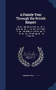 A Family Tour Through the British Empire: Containing Some Accounts of Its Manufactures, Natural and Artificial Curiosities, History and Antiquities: I