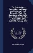 The Report of the Proceedings and Papers Read in Prince's Hall, Piccadilly, Under the Presidency of the Right Hon. Sir Charles W. Dilke ... on the 28t