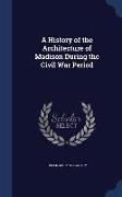 A History of the Architecture of Madison During the Civil War Period