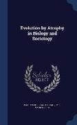 Evolution by Atrophy in Biology and Sociology