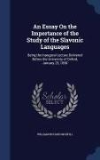 An Essay on the Importance of the Study of the Slavonic Languages: Being the Inaugural Lecture Delivered Before the University of Oxford, January 25