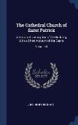 The Cathedral Church of Saint Patrick: A History & Description of the Building, With a Short Account of the Deans, Volume 33