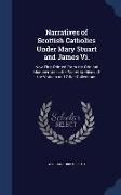 Narratives of Scottish Catholics Under Mary Stuart and James VI.: Now First Printed from the Original Manuscripts in the Secret Archives of the Vatica