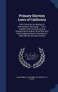 Primary Election Laws of California: With Forms for the Making of Nominations Thereunder ... 1912, Together with Annotations and Analysis by the Autho