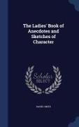 The Ladies' Book of Anecdotes and Sketches of Character