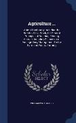 Agriculture ...: Animal Husbandry, Including the Breeds of Live Stock, the General Principles of Breeding, Feeding Animals, Including D