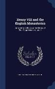 Henry VIII and the English Monasteries: An Attempt to Illustrate the History of Their Suppression, Volume 1