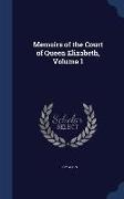 Memoirs of the Court of Queen Elizabeth, Volume 1