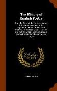 The History of English Poetry: From the Close of the Eleventh Century to the Commencement of the Eighteenth Century. to Which Are Prefixed, Three Dis
