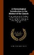 A Chronological Introduction to the History of the Church: Being a New Inquiry Into the True Dates of the Birth and Death of Our Lord and Saviour Jesu