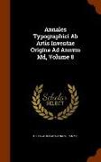 Annales Typographici AB Artis Inventae Origine Ad Annvm MD, Volume 8