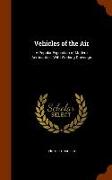 Vehicles of the Air: A Popular Exposition of Modern Aeronautics, with Working Drawings