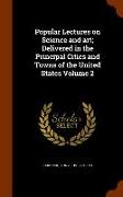 Popular Lectures on Science and Art, Delivered in the Principal Cities and Towns of the United States Volume 2