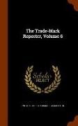 The Trade-Mark Reporter, Volume 6