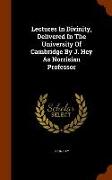 Lectures in Divinity, Delivered in the University of Cambridge by J. Hey as Norrisian Professor