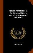 Roman Private Law in the Times of Cicero and of the Antonines Volume 2