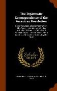 The Diplomatic Correspondence of the American Revolution: Being the Letters of Benjamin Franklin, Silas Deane, John Adams, John Jay, Arthur Lee, Willi