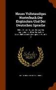 Neues Vollstandiges Worterbuch Der Englischen Und Der Deutschen Sprache: Nebst Einem Kurzen Abrisse Der Englischen Und Der Deutschen Sprachlehre. Deut