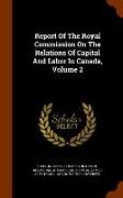 Report of the Royal Commission on the Relations of Capital and Labor in Canada, Volume 2