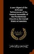 A New Digest of the Acts and Deliverances of the General Assembly of the Presbyterian Church in the United States of America