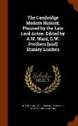 The Cambridge Modern History, Planned by the Late Lord Acton. Edited by A.W. Ward, G.W. Prothero [And] Stanley Leathes