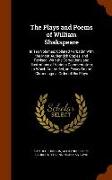 The Plays and Poems of William Shakspeare: In Ten Volumes: Collated Verbatim with the Most Authentick Copies, and Revised, With the Corrections and Il