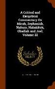 A Critical and Exegetical Commentary on Micah, Zephaniah, Nahum, Habakkuk, Obadiah and Joel, Volume 22