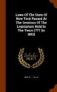 Laws of the State of New York Passed at the Sessions of the Legislature Held in the Years 1777 [To 1801]