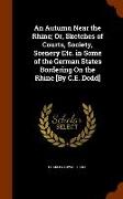 An Autumn Near the Rhine, Or, Sketches of Courts, Society, Scenery Etc. in Some of the German States Bordering on the Rhine [By C.E. Dodd]