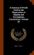 A Glossary of Words Used in the Wapentakes of Manley and Corringham, Lincolnshire, Volume 23