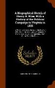 A Biographical Sketch of Henry A. Wise, With a History of the Political Campaign in Virginia in 1855: To Which Is Added a Review of the Position of Pa