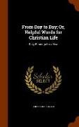 From Day to Day, Or, Helpful Words for Christian Life: Daily Readings for a Year