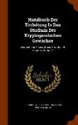 Handbuch Der Einleitung In Das Studium Der Kryptogamischen Gewächse: Deutschland Filices, Musci Frondosi Et Hepatici, Volume 1