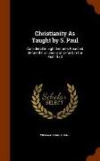 Christianity as Taught by S. Paul: Considered in Eight Lectures Preached Before the University of Oxford, in the Year 1870