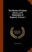 The Works of Francis Bacon, Lord Chancellor of England, Volume 1
