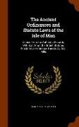 The Ancient Ordinances and Statute Laws of the Isle of Man: Copied from the Authentic Records, with Extr. from the British Statutes Which Have Referen