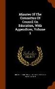 Minutes of the Committee of Council on Education, with Appendices, Volume 1