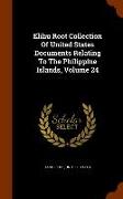 Elihu Root Collection of United States Documents Relating to the Philippine Islands, Volume 24