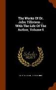 The Works of Dr. John Tillotson ... with the Life of the Author, Volume 5