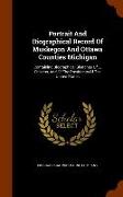 Portrait and Biographical Record of Muskegon and Ottawa Counties Michigan: Containing Biographical Sketches of ... Citizens, and of the Presidents of